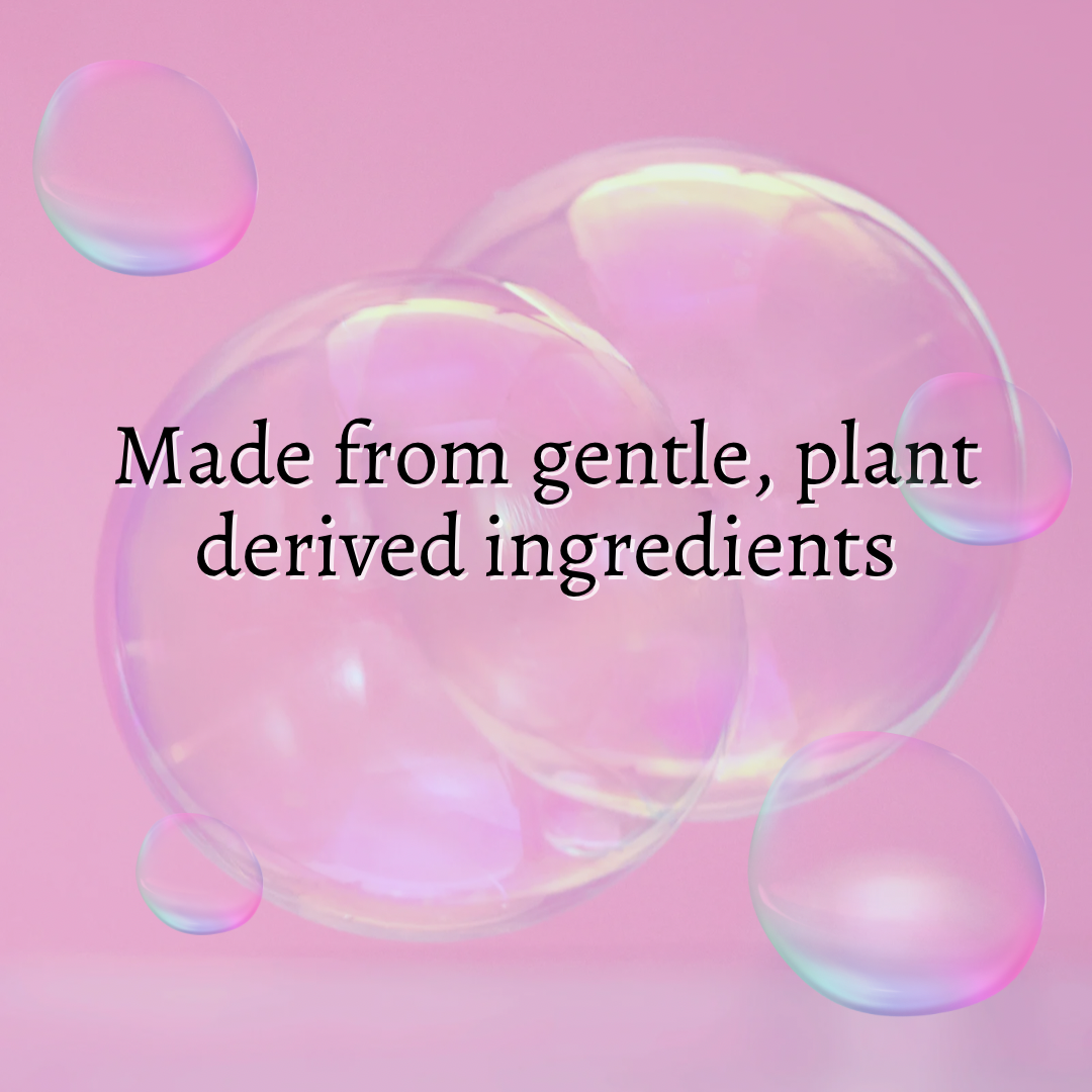 Made from gentle, plant derived ingredients