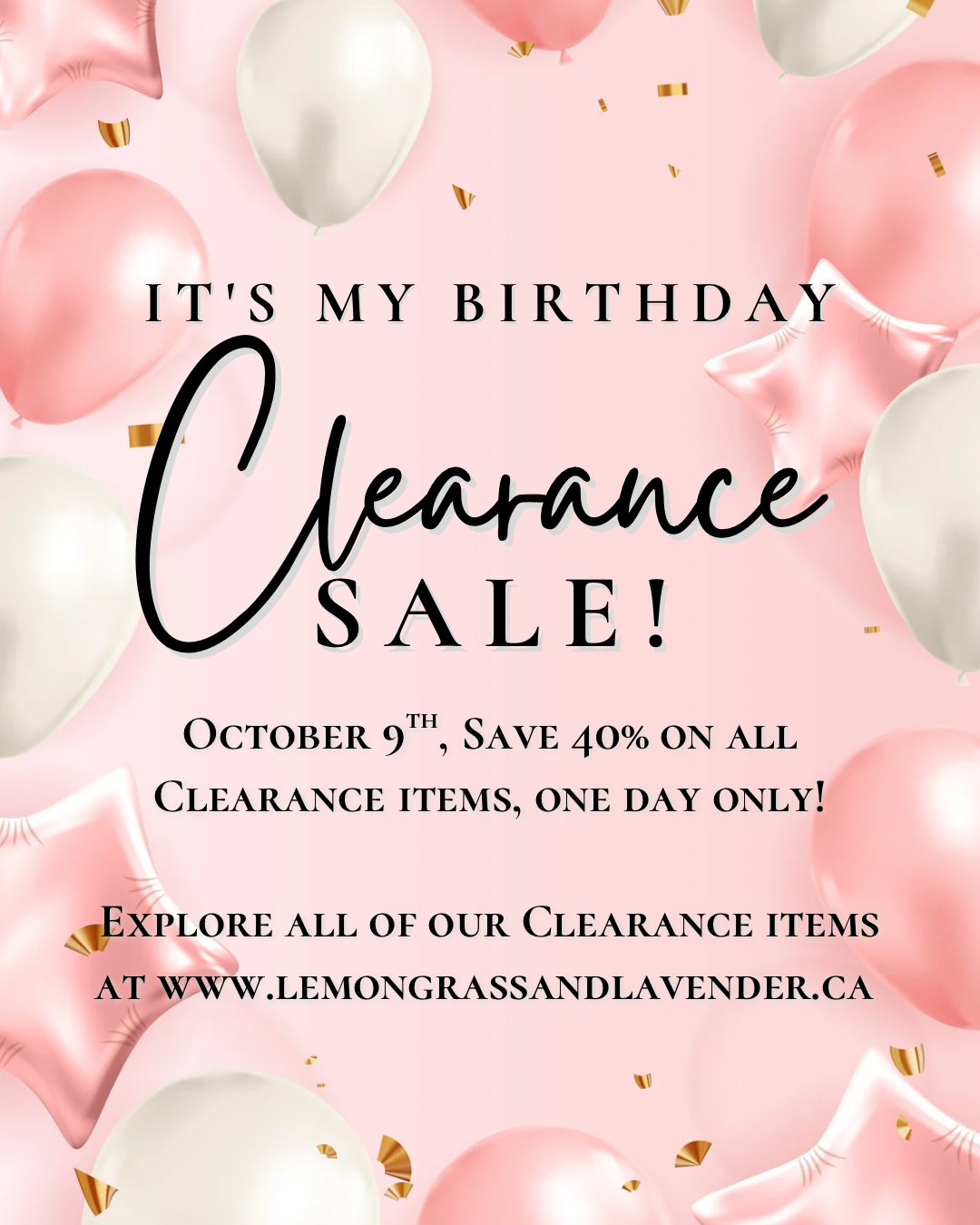 It’s my birthday Clearance Sale! October 9th only, save 40% on all Clearance items. Explore all of our Clearance items at www.lemongrassandlavender.ca