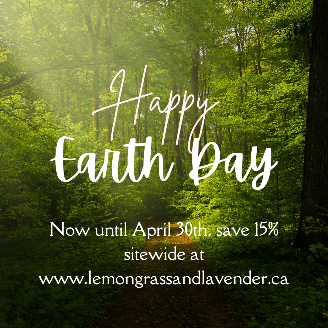 Happy Earth Day! Now until April 30th, save 15% sitewide at www.lemongrassandlavender.ca 